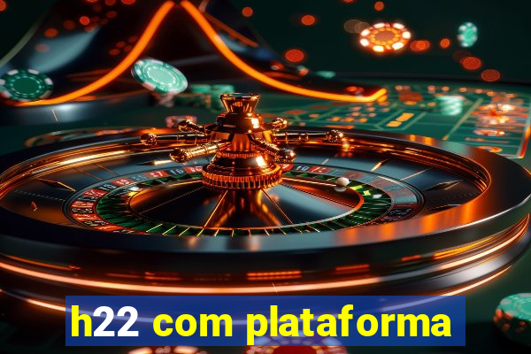 h22 com plataforma